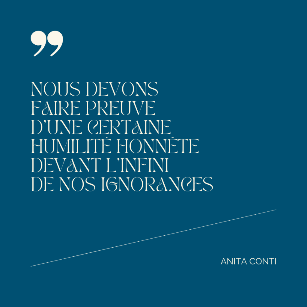 Nous devons faire preuve d'une certaine humilité honnête devant l'infini de nos ignorances - Anita Conti